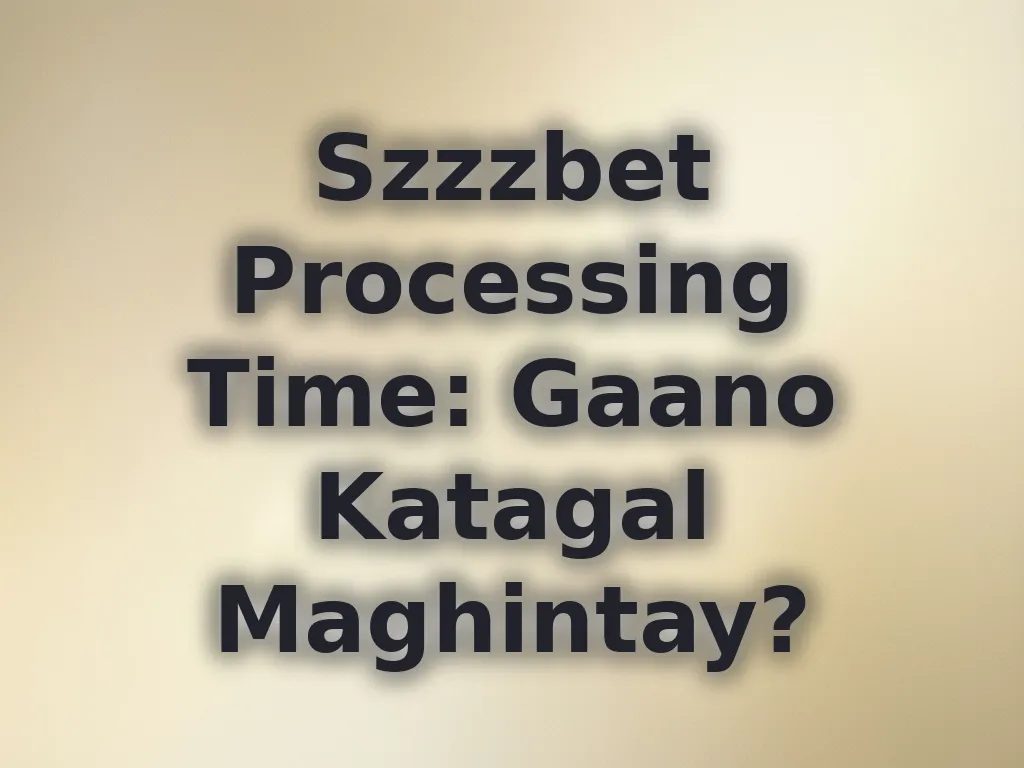 Szzzbet Processing Time